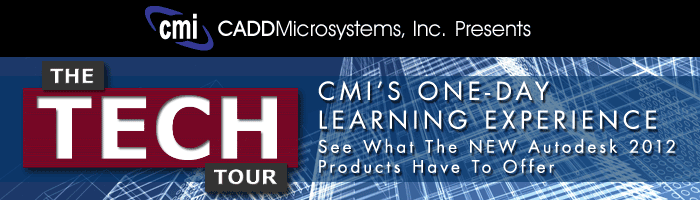 THE TECH TOUR: CMI's One-Day Learning Experience. See what the NEW Autodesk 2012 Products Have to Offer.