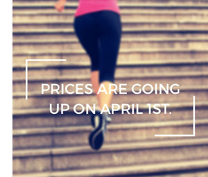 Prices are going up on April 1st.